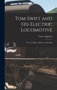 Tom Swift and His Electric Locomotive: Or, Two Miles a Minute on the Rails (en Inglés)