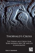 Thorvald's Cross: The Viking-Age Cross-Slab 'Kirk Andreas MM 128' and Its Iconography (en Inglés)