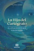 La Hija del Cartógrafo. El Atlas de Futuros por Escribir