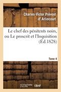 Le Chef Des Pénitens Noirs, Ou Le Proscrit Et l'Inquisition. Tome 4 (en Francés)