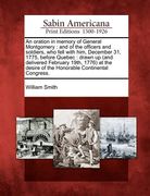 an oration in memory of general montgomery: and of the officers and soldiers, who fell with him, december 31, 1775, before quebec: drawn up (and deli (en Inglés)