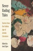 Never-Ending Tales. Stories from the Golden Age of Jewish Literature
