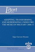 Adapting, Transforming, and Modernizing Under Fire: The Mexican Military 2006-11 (en Inglés)