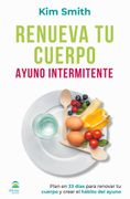 Renueva tu Cuerpo. Ayuno Intermitente: Plan en 33 Días Para Renovar tu Cuerpo y Crear el Hábito del Ayuno (in Spanish)