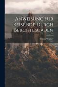 Anweisung für Reisende Durch Berchtesgaden (en Inglés)