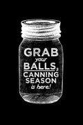 Grab your balls, canning season is here!: 6x9 inch 100 pages recipe book for canning recipes (en Inglés)
