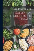 The Portrait Gallery of Distinguished Females (en Inglés)