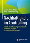 Nachhaltigkeit im Controlling: Aktuelle Entwicklungen, Praxisorientierte Ansätze und Lösungen mit Unternehmensbeispielen (en Alemán)