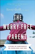 The Worry-Free Parent: Living in Confidence so Your Kids can too (en Inglés)