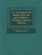 Le Cartulaire de Sainte-Foy-de-Peyrolieres (en Francés)