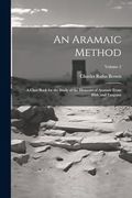 An Aramaic Method; A Class Book for the Study of the Elements of Aramaic From Bible and Targums; Volume 2 (en Inglés)