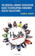 The Medical Library Association Guide to Developing Consumer Health Collections (Medical Library Association Books Series) (en Inglés)