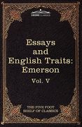 essays and english traits by ralph waldo emerson: the five foot shelf of classics, vol. v (in 51 volumes) (en Inglés)