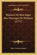 Maniere De Bien Juger Des Ouvrages De Peinture (1771) (en Francés)