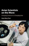 Asian Scientists on the Move: Changing Science in a Changing Asia (en Inglés)