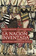 La Nación Inventada: Una Historia Diferente de Castilla (Divulgación)