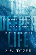 The Deeper Life: Go Beyond Knowledge to Experience Spirit-Filled Living (en Inglés)