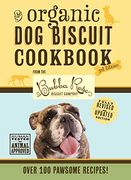 The Organic dog Biscuit Cookbook: Featuring Over 100 Pawsome Recipes From the Bubba Rose Biscuit Company! (Dog. Simple Natural Food Recipes, dog Food Book) (en Inglés)