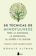 50 Técnicas de Mindfulness Para la Ansiedad, la Depresión, el Estrés y el Dolor: Mindfulness Como Terapia