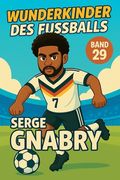 Wunderkinder des Fußballs: Serge Gnabry (en Alemán)