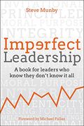 Imperfect Leadership: A Book for Leaders who Know They Don't Know it all (en Inglés)