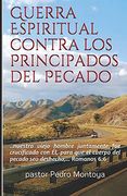 Guerra Espiritual Contra los Principados del Pecado: Serie de Ensenanzas Sobre la Guerra Espiritual