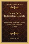 Histoire De La Philosophie Medievale: Precedee D'Un Apercu Sur La Philosophie Ancienne (1900) (en Francés)