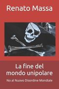 La fine del mondo unipolare: No al Nuovo Disordine Mondiale (en Italiano)
