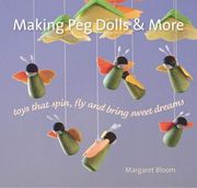 Making peg Dolls and More: Toys Which Spin, fly and Bring Sweet Dreams (Crafts and Family Activities) (en Inglés)