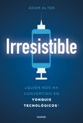 Irresistible: Quién nos ha Convertido en Yonquis Tecnológicos? (Contextos)