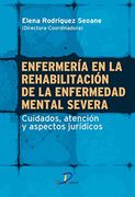 Enfermería en la rehabilitación de la enfermedad mental severa: Cuidados, atención y aspectos jurídicos