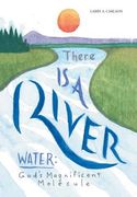 There Is a River: Water: God's Magnificent Molecule (en Inglés)