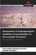 Assessment of hydrogeological condition of groundwater on the example of Ustyurt