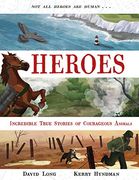 Heroes: Inspiring True Stories of Courageous Animals (en Inglés)
