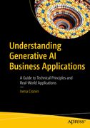 Understanding Generative AI Business Applications: A Guide to Technical Principles and Real-World Applications (en Inglés)