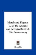 morals and dogma: v2 of the ancient and accepted scottish rite freemasonry (en Inglés)