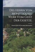 Des Herrn von Montesquieu Werk vom Geist der Gesetze. (en Alemán)