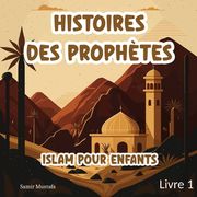 Histoires Des Prophètes Islam: Pour Enfants 7 Récits basés sur le Noble Coran et la Sunna Authentique Contes Islamiques Pour les Jeunes Esprits (Isla (en Francés)