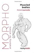 Morpho: Muscled Bodies: Anatomy for Artists (Morpho: Anatomy for Artists, 7) (en Inglés)