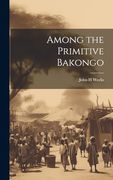 Among the Primitive Bakongo (en Inglés)