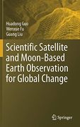 Scientific Satellite and Moon-Based Earth Observation for Global Change (Springer Remote Sensing (en Inglés)