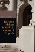 Decision Making in the U. S. Courts of Appeals (en Inglés)