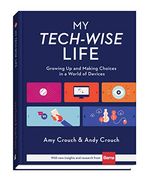 My Tech-Wise Life: Growing up and Making Choices in a World of Devices