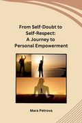 From Self-Doubt to Self-Respect: A Journey to Personal Empowerment (en Inglés)