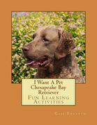 I Want A Pet Chesapeake Bay Retriever: Fun Learning Activities (en Inglés)