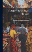 Carthage and Tunis: The old and new Gates of the Orient; Volume ii (en Inglés)
