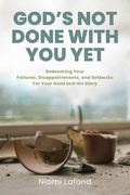 God's Not Done With You Yet: Redeeming Your Failures, Disappointments, and Setbacks For Your Good and His Glory (en Inglés)