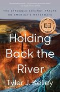Holding Back the River: The Struggle Against Nature on America'S Waterways (en Inglés)