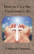 How to Live the Victorious Life (en Inglés)