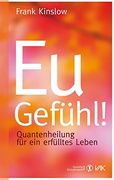 Eu-Gefühl! Quantenheilung für ein Erfülltes Leben (Quantum Entrainment (R)) (in German)